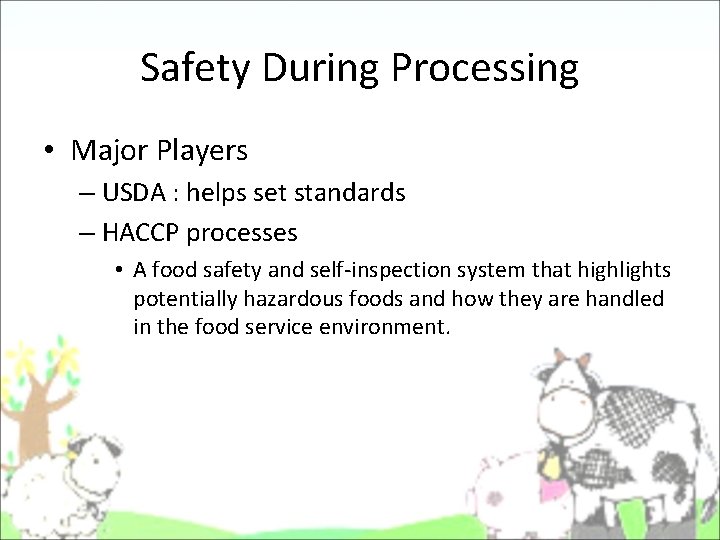 Safety During Processing • Major Players – USDA : helps set standards – HACCP Safety During Processing • Major Players – USDA : helps set standards – HACCP