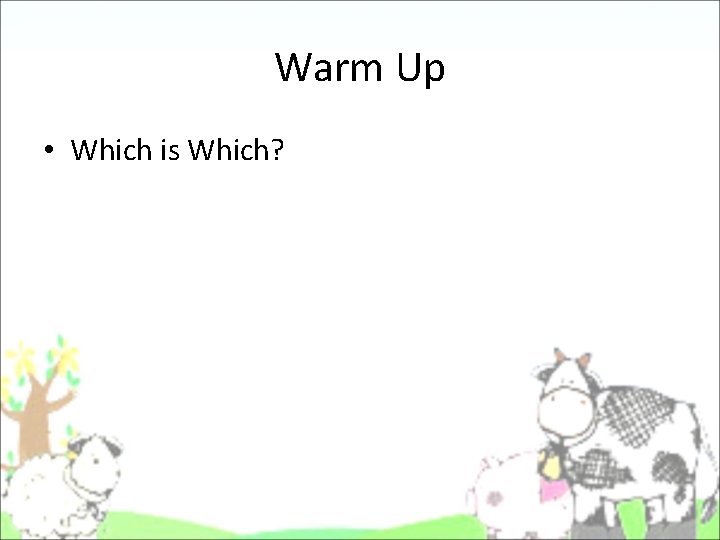 Warm Up • Which is Which? Warm Up • Which is Which?