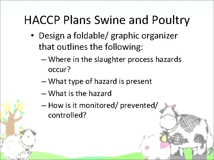 HACCP Plans Swine and Poultry • Design a foldable/ graphic organizer that outlines the HACCP Plans Swine and Poultry • Design a foldable/ graphic organizer that outlines the