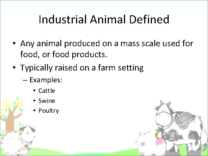 Industrial Animal Defined • Any animal produced on a mass scale used for food, Industrial Animal Defined • Any animal produced on a mass scale used for food,