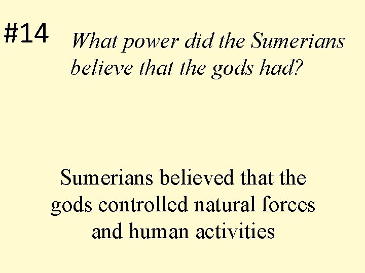 #14 What power did the Sumerians believe that the gods had? Sumerians believed that