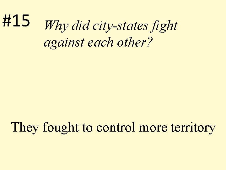 #15 Why did city-states fight against each other? They fought to control more territory