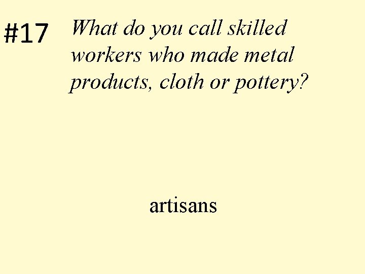 #17 What do you call skilled workers who made metal products, cloth or pottery?