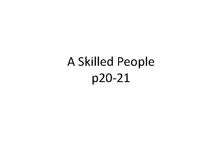 A Skilled People p 20 -21 