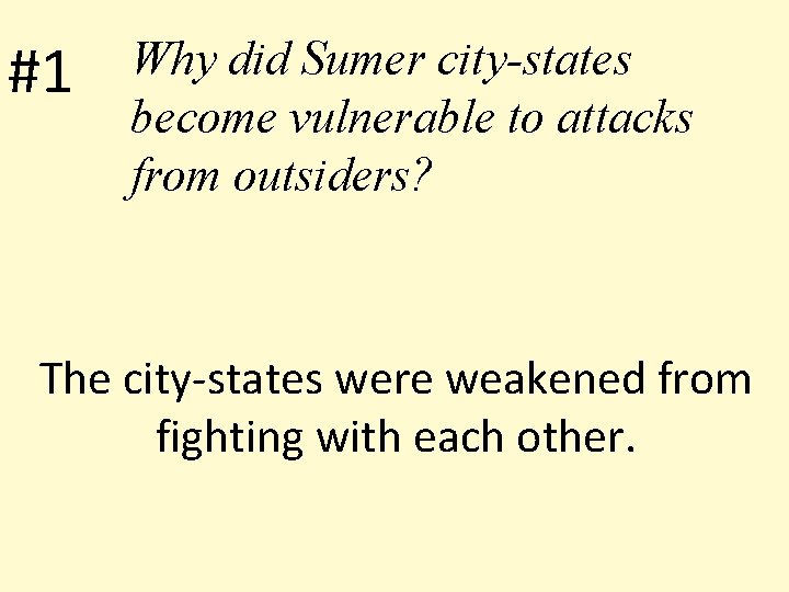 #1 Why did Sumer city-states become vulnerable to attacks from outsiders? The city-states were