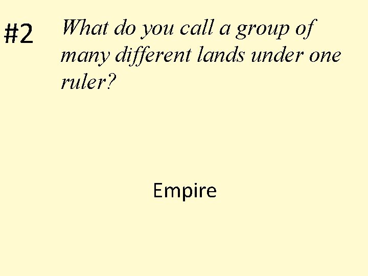 #2 What do you call a group of many different lands under one ruler?