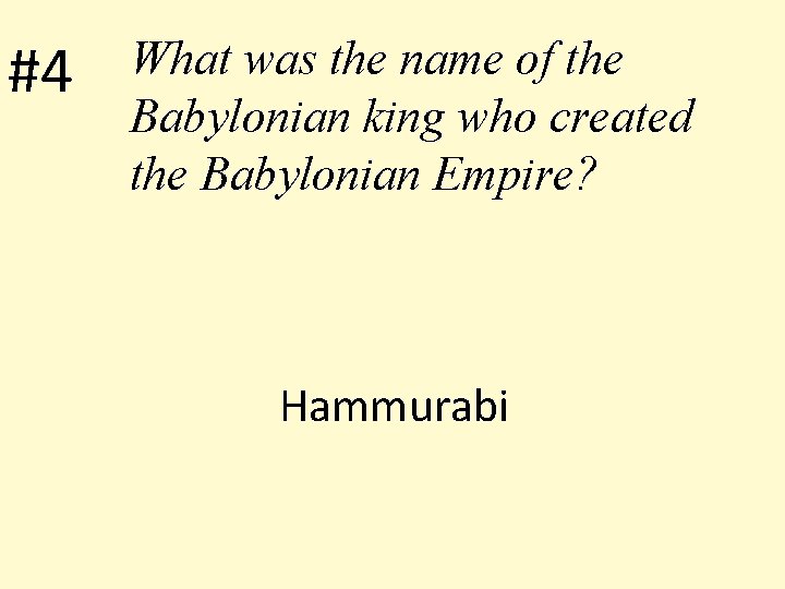 #4 What was the name of the Babylonian king who created the Babylonian Empire?