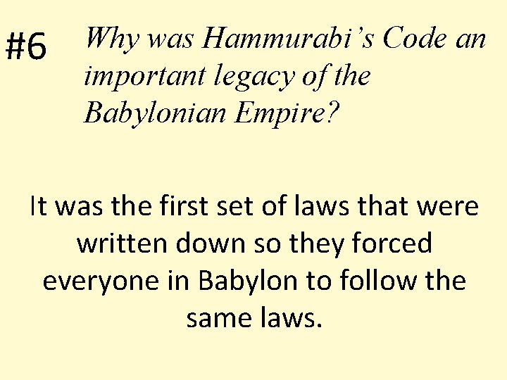 #6 Why was Hammurabi’s Code an important legacy of the Babylonian Empire? It was
