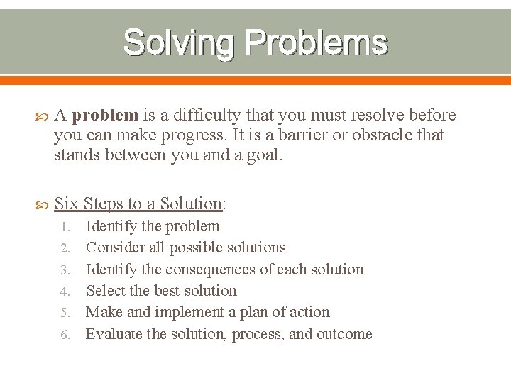 Solving Problems A problem is a difficulty that you must resolve before you can Solving Problems A problem is a difficulty that you must resolve before you can