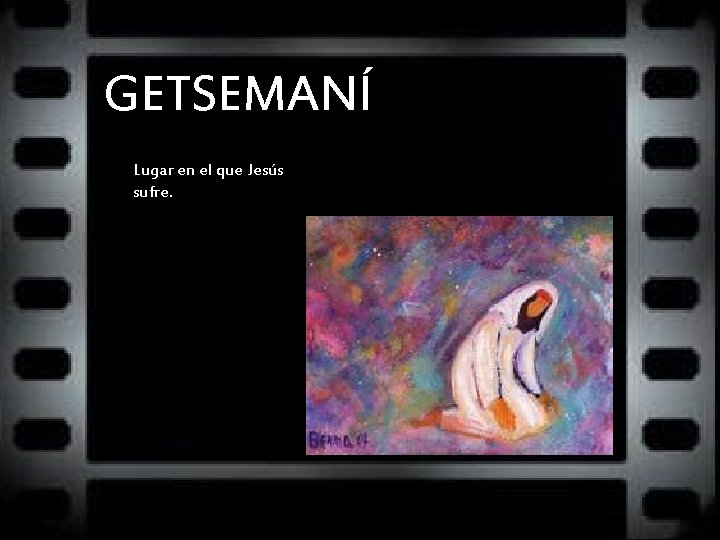 GETSEMANÍ Lugar en el que Jesús sufre. 