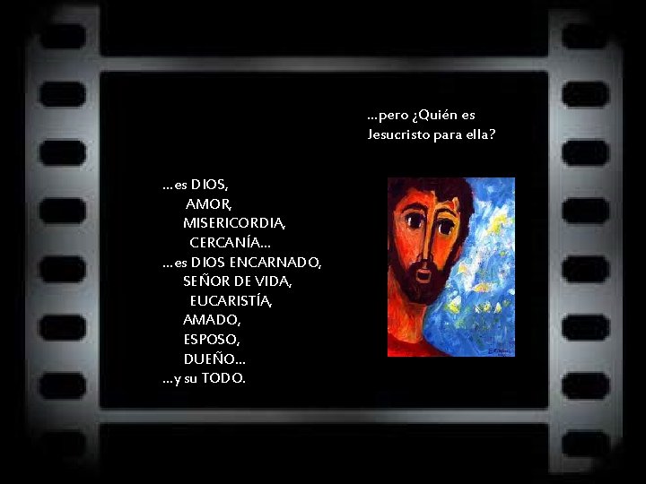 …pero ¿Quién es Jesucristo para ella? …es DIOS, AMOR, MISERICORDIA, CERCANÍA… …es DIOS ENCARNADO,