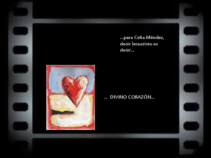 …para Celia Méndez, decir Jesucristo es decir… … DIVINO CORAZÓN… 