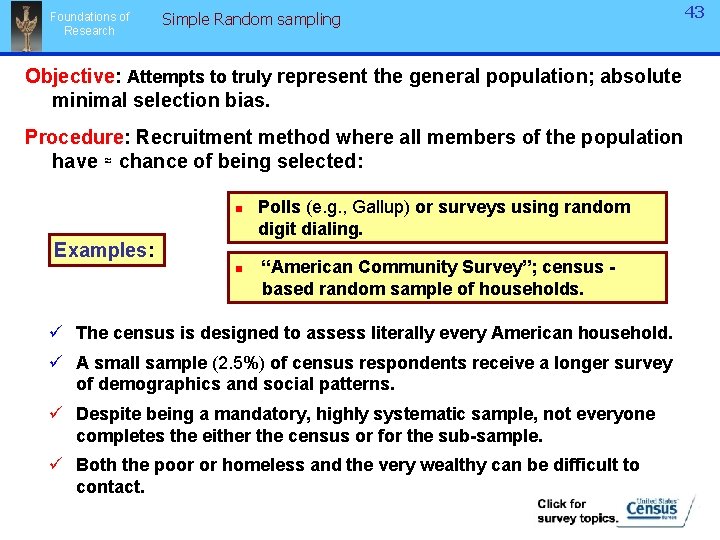 Foundations of Research Simple Random sampling Objective: Attempts to truly represent the general population; Foundations of Research Simple Random sampling Objective: Attempts to truly represent the general population;