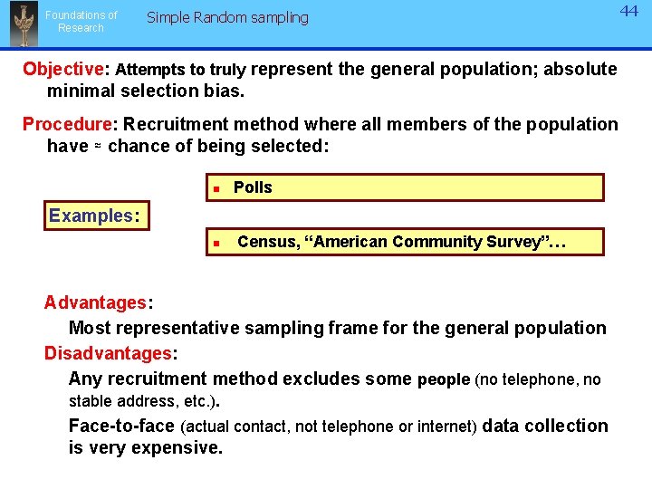Foundations of Research Simple Random sampling Objective: Attempts to truly represent the general population; Foundations of Research Simple Random sampling Objective: Attempts to truly represent the general population;