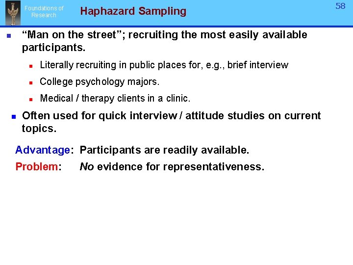 Foundations of Research Haphazard Sampling “Man on the street”; recruiting the most easily available Foundations of Research Haphazard Sampling “Man on the street”; recruiting the most easily available