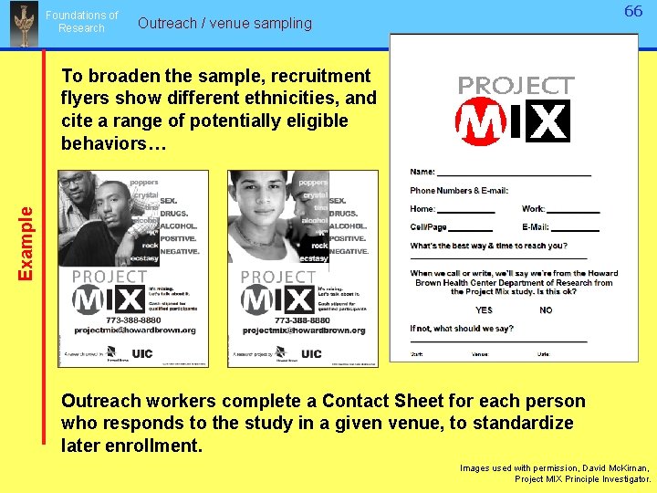 Foundations of Research 66 Outreach / venue sampling Example To broaden the sample, recruitment Foundations of Research 66 Outreach / venue sampling Example To broaden the sample, recruitment