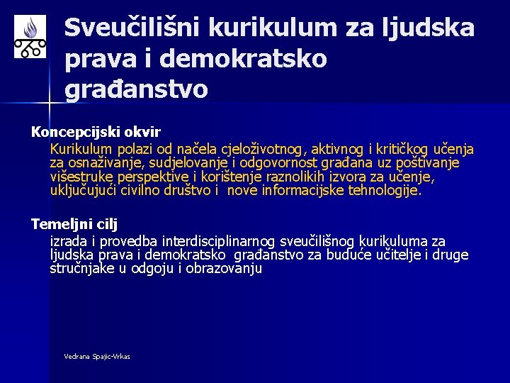 Sveučilišni kurikulum za ljudska prava i demokratsko građanstvo Koncepcijski okvir Kurikulum polazi od načela