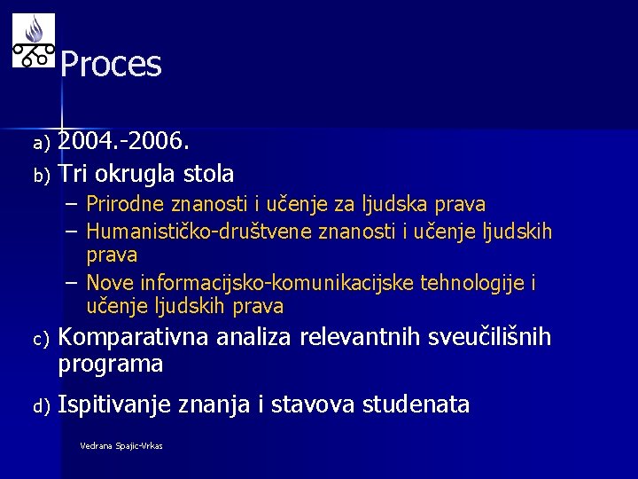 Proces 2004. -2006. b) Tri okrugla stola a) – Prirodne znanosti i učenje za