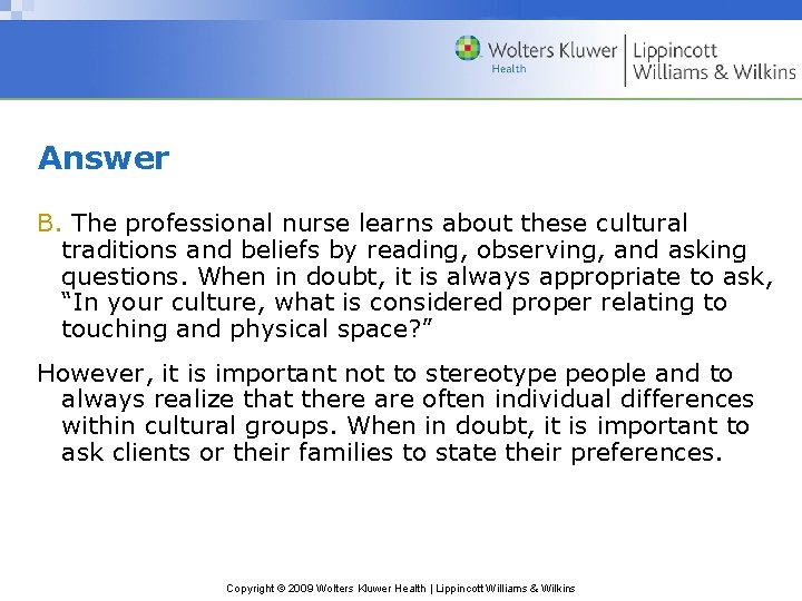 Answer B. The professional nurse learns about these cultural traditions and beliefs by reading,