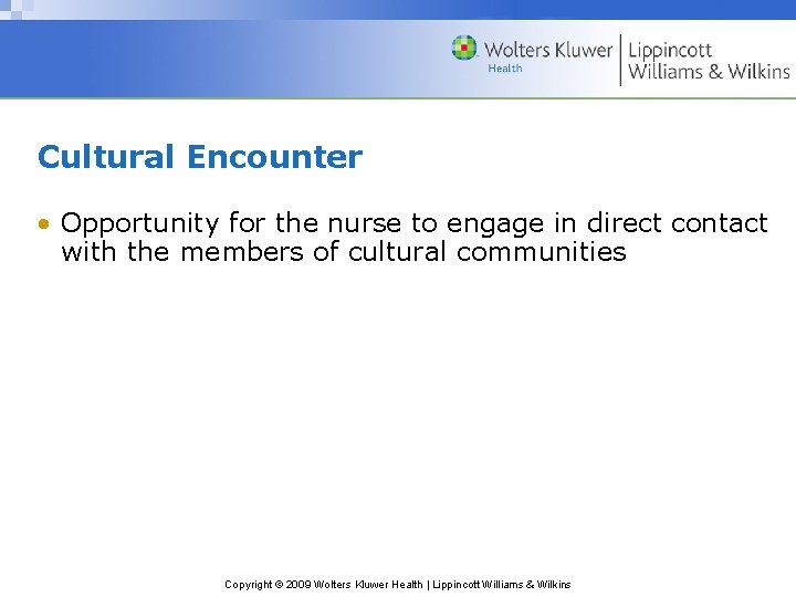 Cultural Encounter • Opportunity for the nurse to engage in direct contact with the