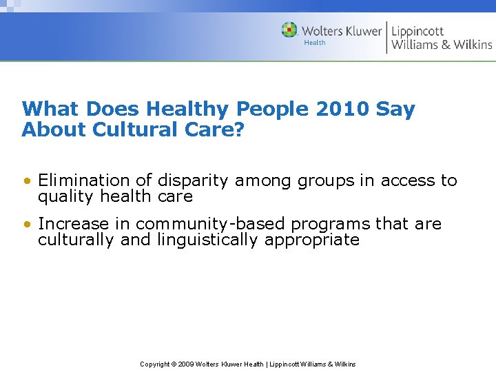 What Does Healthy People 2010 Say About Cultural Care? • Elimination of disparity among