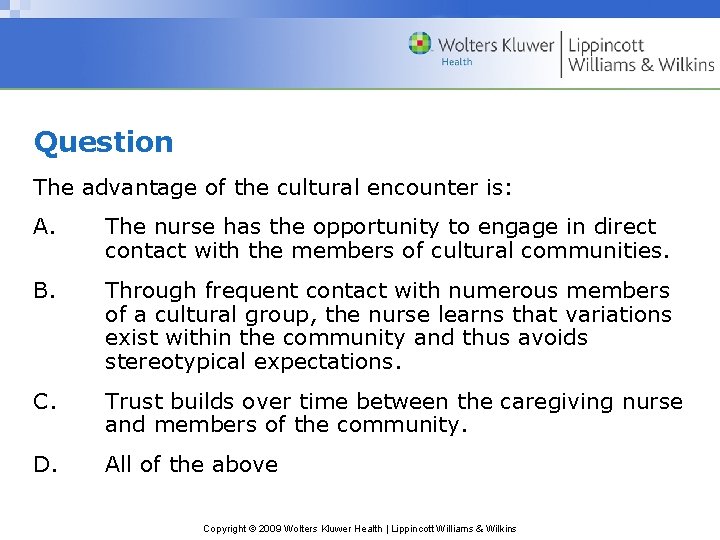Question The advantage of the cultural encounter is: A. The nurse has the opportunity