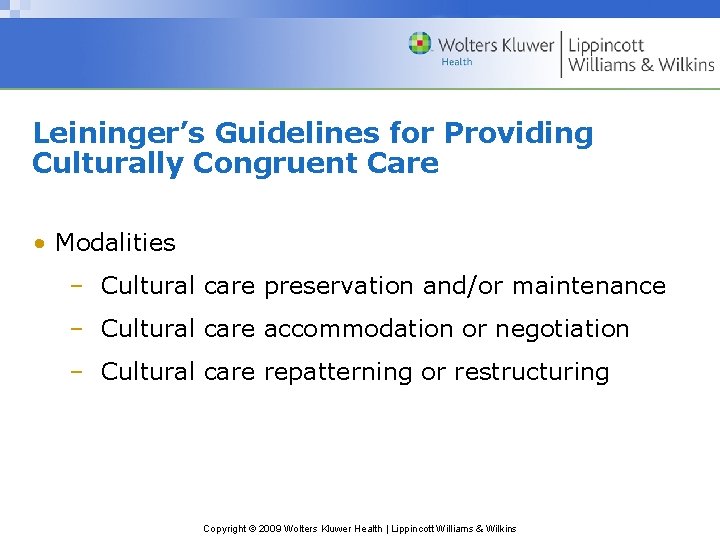 Leininger’s Guidelines for Providing Culturally Congruent Care • Modalities – Cultural care preservation and/or