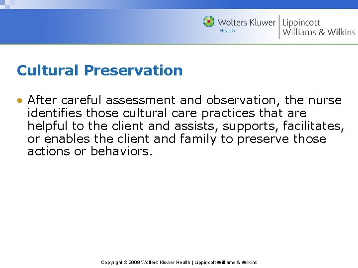 Cultural Preservation • After careful assessment and observation, the nurse identifies those cultural care