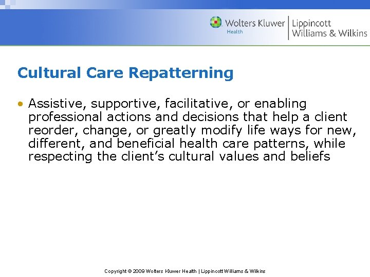 Cultural Care Repatterning • Assistive, supportive, facilitative, or enabling professional actions and decisions that