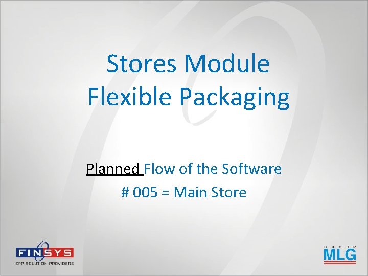 Stores Module Flexible Packaging Planned Flow of the Software # 005 = Main Store