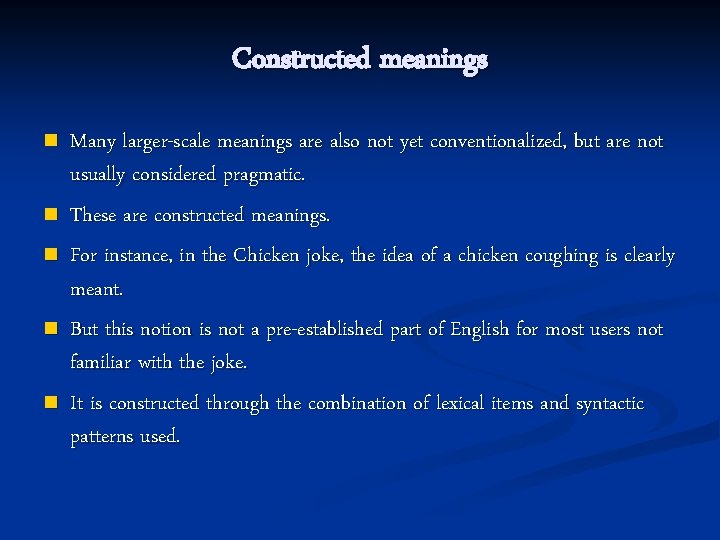 Constructed meanings n n n Many larger-scale meanings are also not yet conventionalized, but