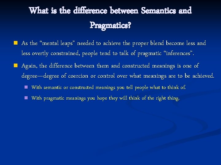 What is the difference between Semantics and Pragmatics? n n As the “mental leaps”