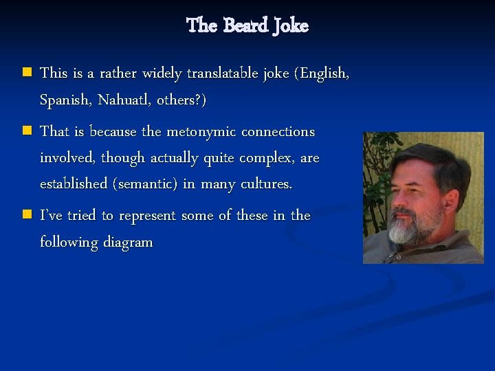 The Beard Joke This is a rather widely translatable joke (English, Spanish, Nahuatl, others?