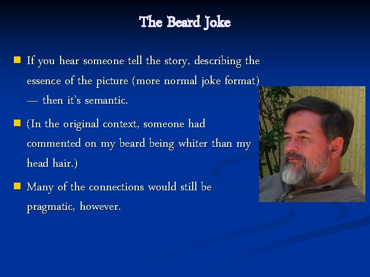 The Beard Joke If you hear someone tell the story, describing the essence of