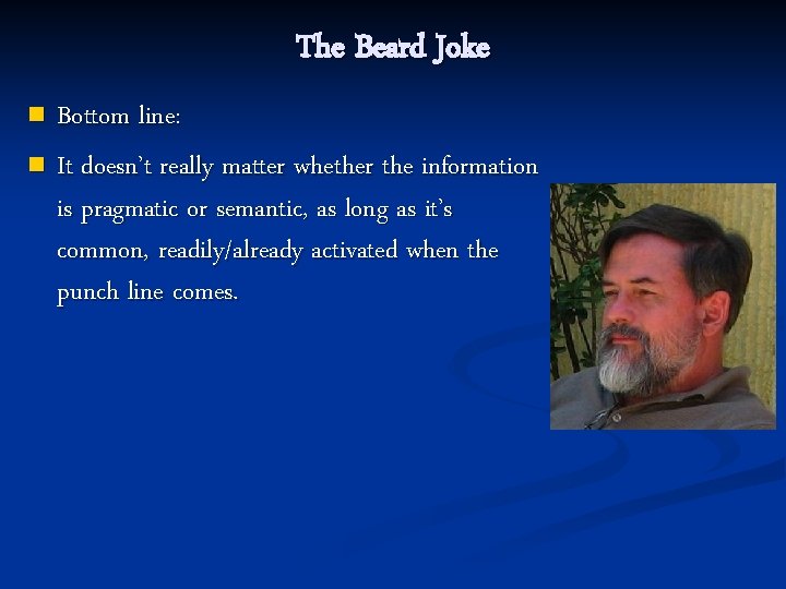 The Beard Joke Bottom line: n It doesn’t really matter whether the information is