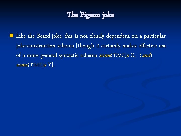 The Pigeon joke n Like the Beard joke, this is not clearly dependent on