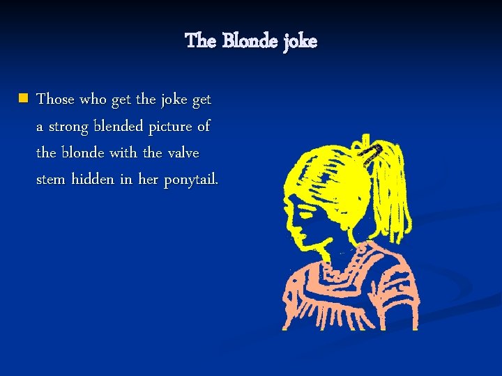 The Blonde joke n Those who get the joke get a strong blended picture