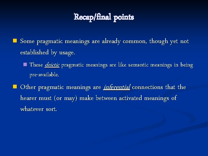 Recap/final points n Some pragmatic meanings are already common, though yet not established by