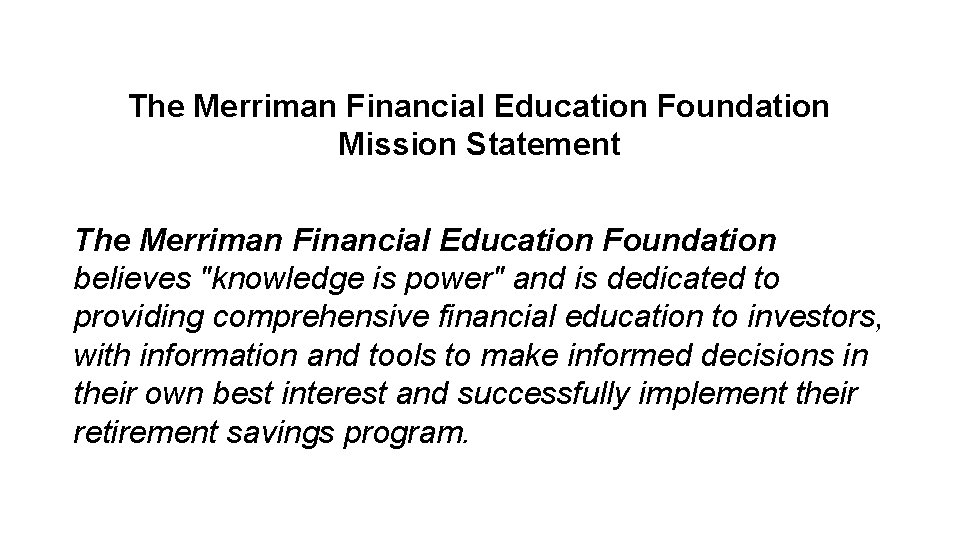 The Merriman Financial Education Foundation Mission Statement The Merriman Financial Education Foundation believes "knowledge