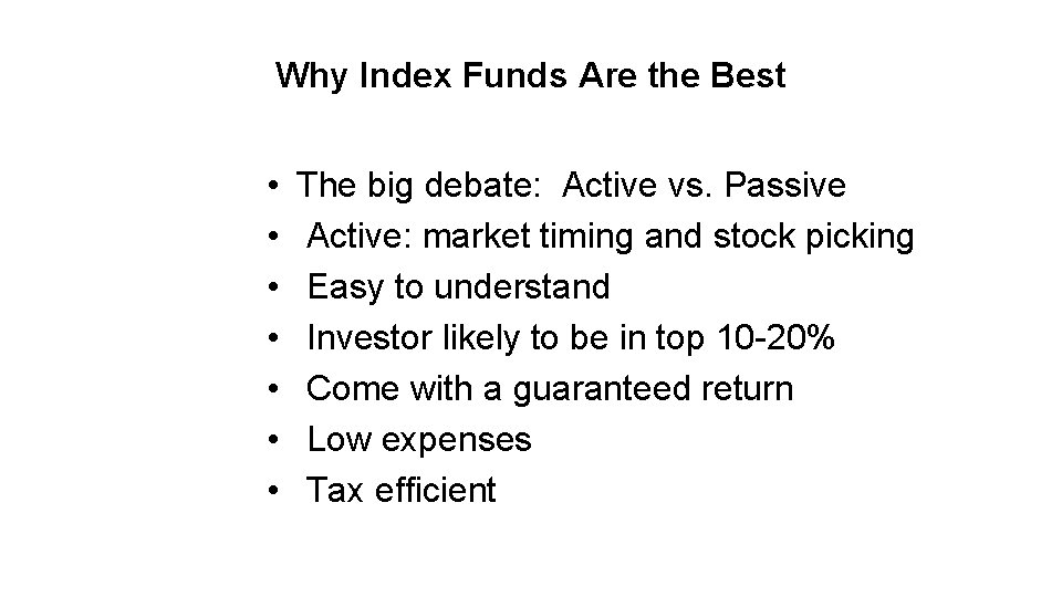 Why Index Funds Are the Best • • The big debate: Active vs. Passive