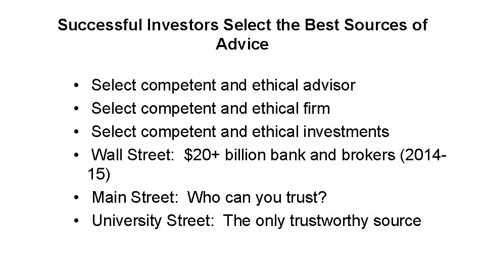Successful Investors Select the Best Sources of Advice • • Select competent and ethical