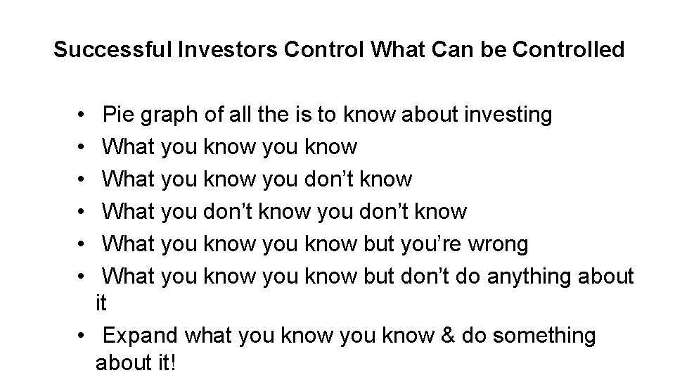 Successful Investors Control What Can be Controlled • • • Pie graph of all