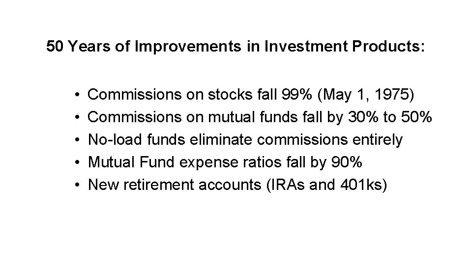 50 Years of Improvements in Investment Products: • Commissions on stocks fall 99% (May