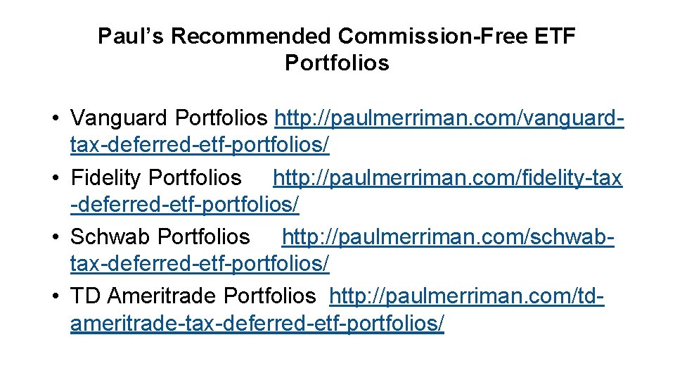 Paul’s Recommended Commission-Free ETF Portfolios • Vanguard Portfolios http: //paulmerriman. com/vanguardtax-deferred-etf-portfolios/ • Fidelity Portfolios