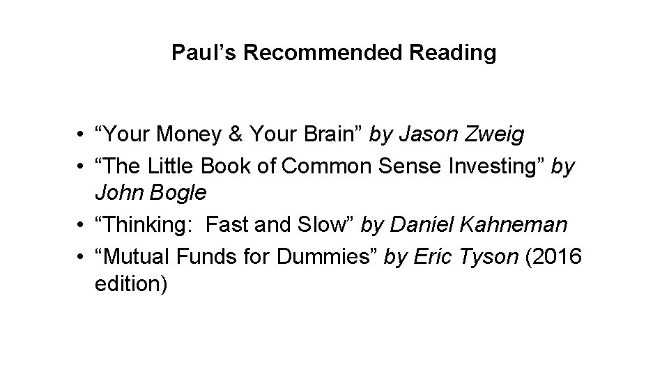 Paul’s Recommended Reading • “Your Money & Your Brain” by Jason Zweig • “The