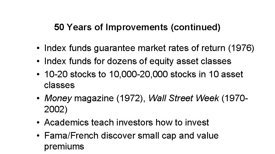 50 Years of Improvements (continued) • Index funds guarantee market rates of return (1976)