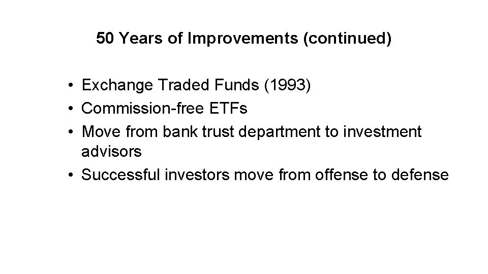 50 Years of Improvements (continued) • Exchange Traded Funds (1993) • Commission-free ETFs •