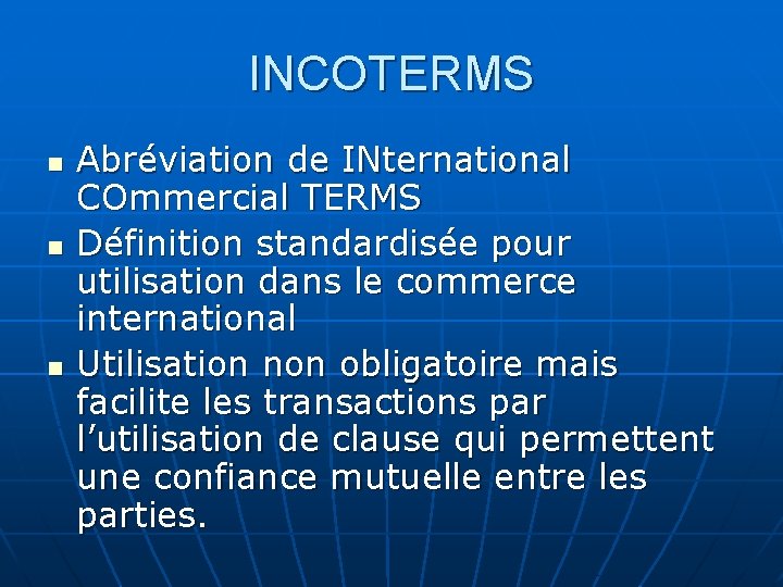 INCOTERMS n n n Abréviation de INternational COmmercial TERMS Définition standardisée pour utilisation dans