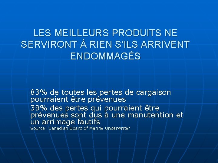 LES MEILLEURS PRODUITS NE SERVIRONT À RIEN S’ILS ARRIVENT ENDOMMAGÉS 83% de toutes les
