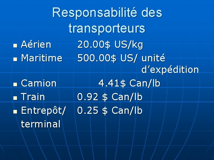 Responsabilité des transporteurs n n n Aérien Maritime Camion Train Entrepôt/ terminal 20. 00$
